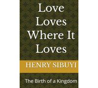 Love Loves Where It Loves: The Birth of a Kingdom
