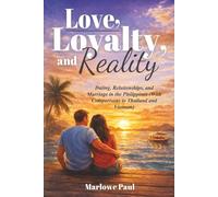 LOVE, LOYALTY, AND REALITY: Dating, Relationships, and Marriage in the Philippines (With Comparisons to Thailand and Vietnam)