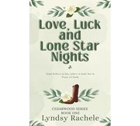 Love, Luck, and Lone Star Nights: A heartfelt small-town romance about love, luck, and coming home. (Cedarwood Ranch Series)