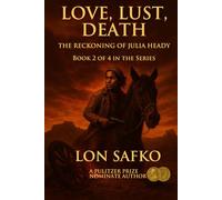Love, Lust, Death: The Reckoning Of Julia Heady (The Lost Dutchman Saga)