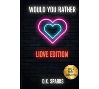 Love, Lust & Laughter: Would You Rather? For Couples: 200+ Fun, Romantic, and Spicy Questions to Deepen Connection, Spark Intimacy, and Have the Best Date Night Ever