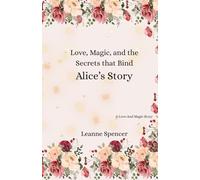 Love, Magic, and the Secrets that Bind Alice's Story: 1 (Love and Magic)