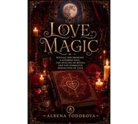 LOVE MAGIC: ENERGETIC HEALING OF BONDS: Love Rituals, Moon Rituals, Enchanting Love Spells, and Practical Occult Techniques for Attraction, Emotional ... Connection (Sacred Rites Collection)