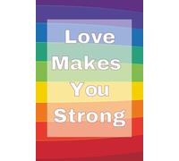 Love Makes You Strong: A Wide-Ruled Notebook With A Positive Message