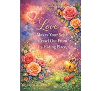 Love Makes Your Soul Crawl Out From Its Hiding Place.: An Inspirational Notebook for Reflection, Writing, and Emotional Growth