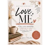 Love, Me: A Self-Love Workbook for Women Who Are Tired of Everyone's Crap (Including Their Own)