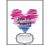 Love Me Anyway Bi Heart Notebook: 7.5x9.25” Lined Composition book 200 pages - A Place for Thoughts, Plans & Creative Ideas