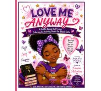 LOVE ME ANYWAY COLORING BOOK FOR GIRLS: A FAITH-BASED ACTIVITY AND COLORING BOOK FOR BLACK GIRLS