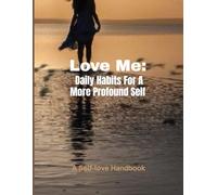 Love Me: Daily Habits For A More Profound Self