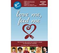 Love Me, Feed Me: The Foster and Adoptive Parent's Guide to Responsive Feeding