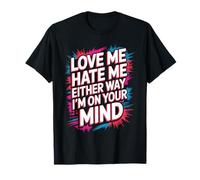 Love Me Hate Me Either Way I'm On Your Mind - Camiseta