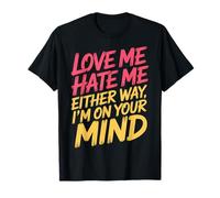 Love Me Hate Me Either Way I'm On Your Mind - Camiseta