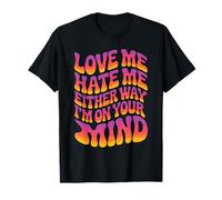 Love Me Hate Me Either Way I'm On Your Mind Camiseta
