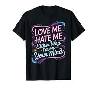 Love Me Hate Me Either Way I'm On Your Mind - Camiseta