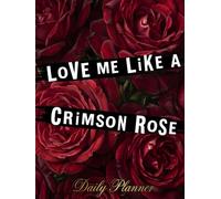 Love Me Like A Crimson Rose: LARGE PRINT, Undated Daily & Weekly Planner: Aesthetic Gothic Floral Organizer with Hourly Schedule, To-Do List, Meal & Mood Tracker
