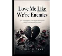 Love Me Like We're Enemies: We Pretended to Hate Each Other Until One Kiss Changed Everything