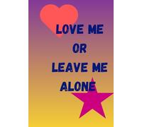 Love Me Or Leave Me Alone: journal notebook diary planner