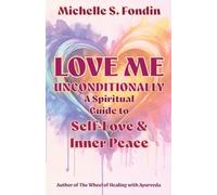 Love Me Unconditionally: A Spiritual Guide to Self-Love and Inner Peace: 1 (Love Me Unconditionally Self-Love Books)