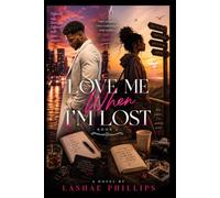 Love Me When I'm Lost: Even the lost crave love-but not everyone knows how to find it. (Love Me Through It All)
