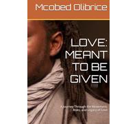 LOVE: MEANT TO BE GIVEN: A Journey Through the Movement, Risks, and Legacy of Love