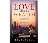 LOVE MEETS WEALTH: A Billionaire Romance of Forbidden Love, Family Secrets, and Second Chances