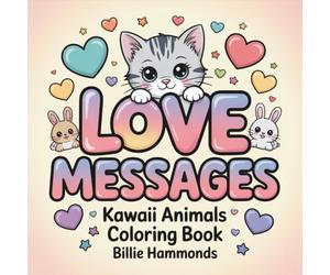 Love Messages: Kawaii Animals Coloring Book - Adorable Animals with Uplifting Affirmations & Inspirational Quotes for Adults Stress Relief & Mindful Relaxation