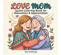 Love Mom: Quote Coloring Book for Relaxation & Appreciation