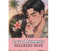 Love Moments Coloring Book: A Romantic Adult Coloring Book with 100 Beautiful Illustrations of Couples, Hearts, and Sweet Romantic Scenes for Relaxation and Stress Relief