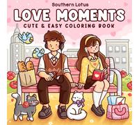 Love Moments: Coloring Book for Adults and Teens with Sweet and Cozy Scenes of Love and Daily Activities for Relaxation and Stress Relief