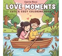Love Moments: Cute & Cozy Coloring Book for Adults and Teens Featuring Adorable Couples, Romantic Scenes, and Relaxing Simple Designs