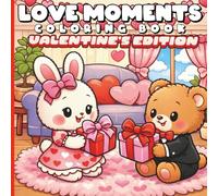 Love Moments: Valentine’s Day Animals Coloring Book for Kids and Adults - Cute Cozy Love Scenes with Bold and Easy Pages