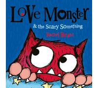 Love Monster and the Scary Something: A fun and spooky illustrated children’s book about learning to be brave - now a major TV series!