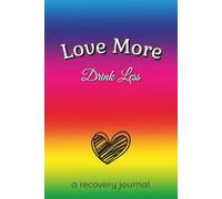 Love More - Drink Less: A 90-Day Guided Sobriety Journal for LGBTQ Adults Healing from Alcoholism and Addiction | Record Progress, Thoughts, and ... Men and Women in Recovery | 6"x9" | 185 pages