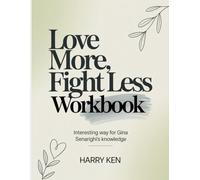Love More, Fight Less Workbook: Interesting way for Gina Senarighis knowledge