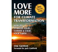 Love More for Climate Transformation: How to Stabilize Your Climate and Calm Your Earth