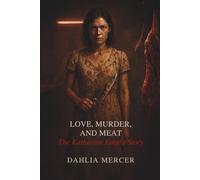 Love, Murder, and Meat: The Katherine Knight Story