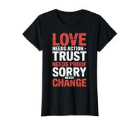 Love Needs Action Trust Needs Proof Sorry Needs Change- Camiseta gráfica económica, Mujer, Negro, L