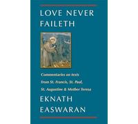 Love Never Faileth: Commentaries on texts from St. Francis, St. Paul, St. Augustine & Mother Teresa: 1 (Classics of Christian Inspiration)