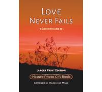 Love Never Fails: 1 Corinthians 13 - Nature Photo Gift Book - Larger Print Edition (Wedding Hymne Series)