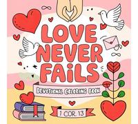 Love Never Fails Devotional Coloring Book: 1 Corinthians 13 and Heartfelt Designs for Teen Girls