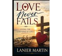 Love Never Fails: Living the God-Kind of Love