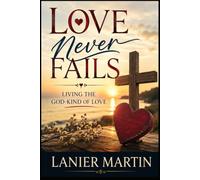 Love Never Fails: Living the God-Kind of Love