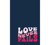 Love Never Fails Notebook: Lined Notebook with 200 Pages