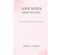 Love Notes From The Soul: A Journey Through Love in All Its Forms (The Quiet Becoming Series)