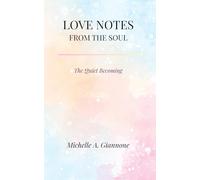 Love Notes From The Soul: The Quiet Becoming (The Quiet Becoming Series)