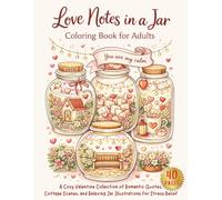 Love Notes in a Jar Coloring Book for Adults: A Cozy Valentine Collection of Romantic Quotes, Cottage Scenes, and Relaxing Jar Illustrations for Stress Relief