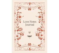 Love Notes Journal: A Beautiful Space for Your Heartfelt Words and Drawings, Love Manifestations and Self-Love