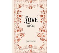 Love Notes Journal: A Guided Journey to Manifest Love, Strengthen Self-Love, and Attract Deep, Meaningful Relationships Through Intentional Writing.