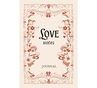 Love Notes Journal: A Guided Journey to Manifest Love, Strengthen Self-Love, and Attract Deep, Meaningful Relationships Through Intentional Writing.