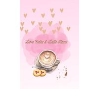 Love Notes & Latte Stains: A Lined Notebook for Daily Writing, Self-Reflection, and Cozy Moments: A Gentle Writing Space for Heartfelt Notes, Lists, and Daydreams
